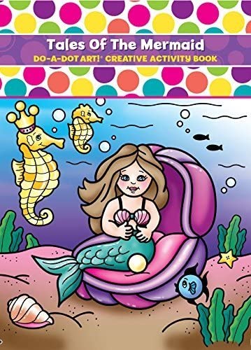 Do A Dot Art! Creative Activity and Coloring Book- Tales of The Mermaid